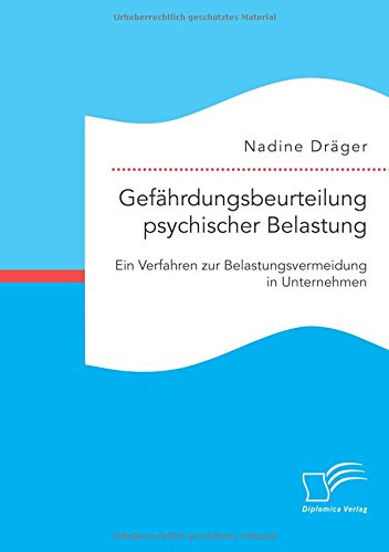 Gefährdungsbeurteilung psychischer Belastung: Ein Verfahren zur Belastungsvermeidung in Unternehmen