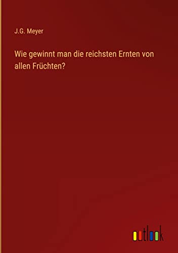 Wie gewinnt man die reichsten Ernten von allen Früchten?