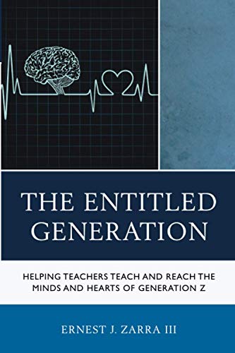 The Entitled Generation: Helping Teachers Teach and Reach the Minds and Hearts of Generation Z