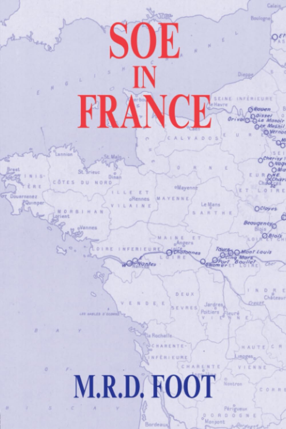 SOE in France: An Account of the Work of the British Special Operations Executive in France 1940-1944 (Government Official History)