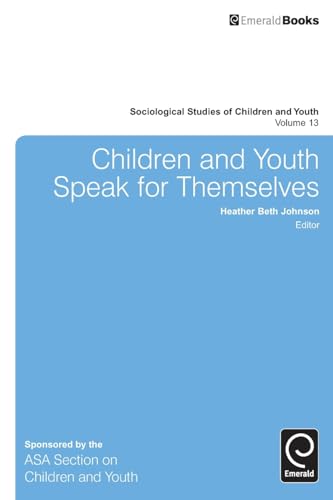 Children and Youth Speak for Themselves (Sociological Studies of Children and Youth, Band 13)