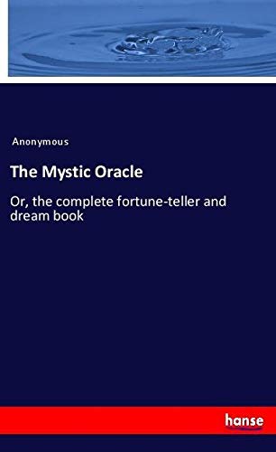 The Mystic Oracle: Or, the complete fortune-teller and dream book