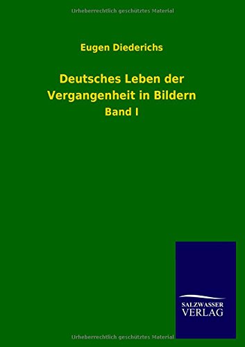 Deutsches Leben der Vergangenheit in Bildern: Band I