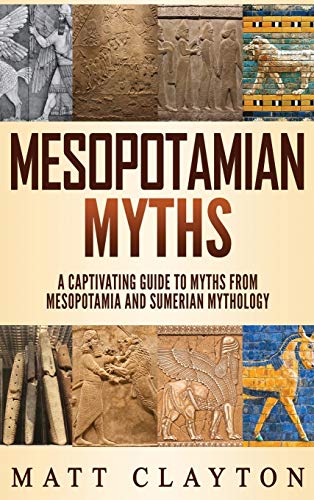 Matt Clayton Mesopotamian Myths, A Captivating Guide To Myths From Mesopotamia And Sumerian Mythology