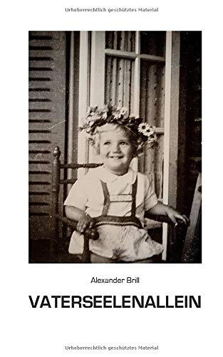 Vaterseelenallein: Ein szenisches Memoire