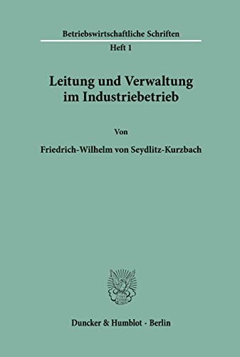 Leitung und Verwaltung im Industriebetrieb. (Betriebswirtschaftliche Schriften, Band 1)