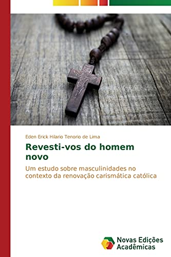 Revesti-vos do homem novo: Um estudo sobre masculinidades no contexto da renovação carismática católica