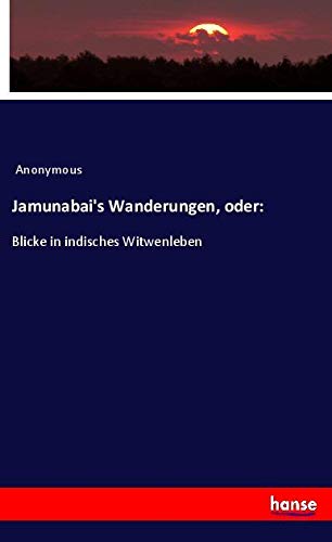 Jamunabai's Wanderungen, oder:: Blicke in indisches Witwenleben