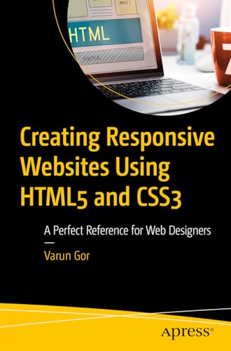 Creating Responsive Websites Using HTML5 and CSS3: A Perfect Reference for Web Designers