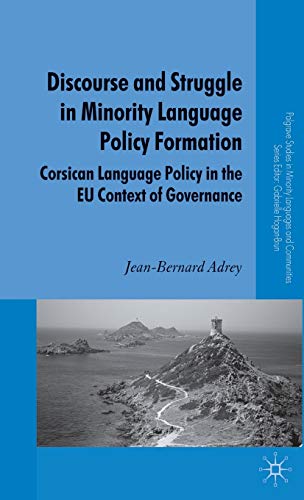 Discourse and Struggle in Minority Language Policy Formation: Corsican Language Policy in the EU Context of Governance (Palgrave Studies in Minority Languages and Communities)