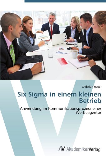 Six Sigma in einem kleinen Betrieb: Anwendung im Kommunikationsprozess einer Werbeagentur