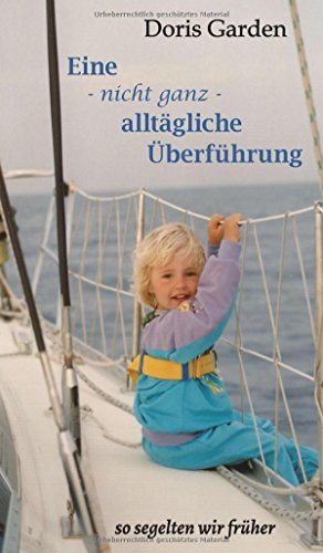 Eine - nicht ganz - alltägliche Überführung: so segelten wir früher