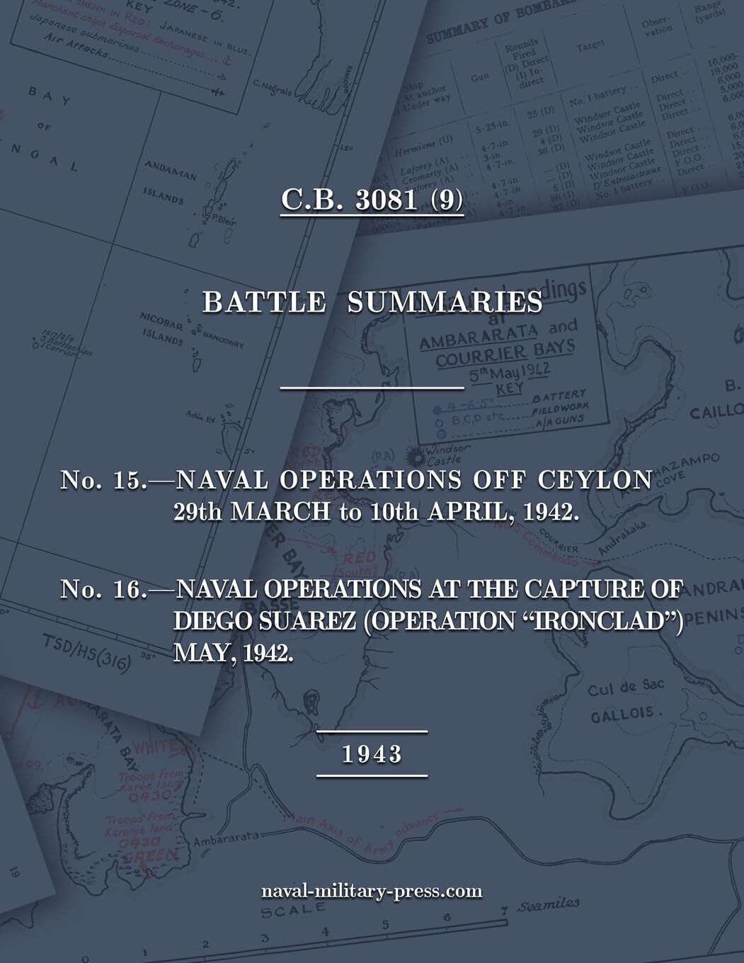 NAVAL STAFF HISTORY SECOND WORLD WAR BATTLE SUMMARIES No.15 Naval Operations off Ceylon Mar.-Apr. 1942 (Also) No.16 Naval Operations at the capture of Diego Suarez (Operation Ironclad) May 1942 [1943, British Navy]