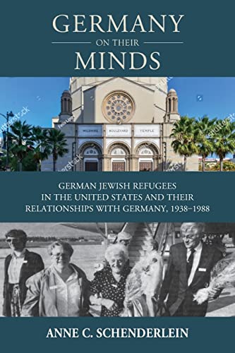 Germany On Their Minds: German Jewish Refugees in the United States and Their Relationships with Germany, 1938-1988 (Studies in German History, 25)