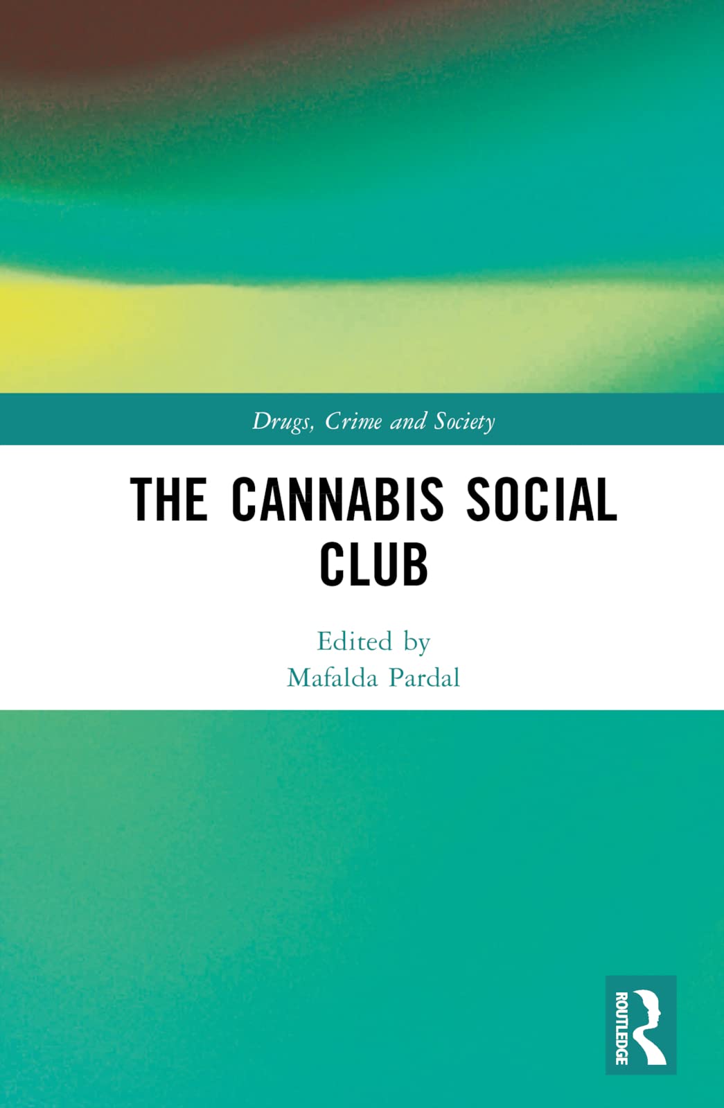 The Cannabis Social Club (Drugs, Crime and Society)