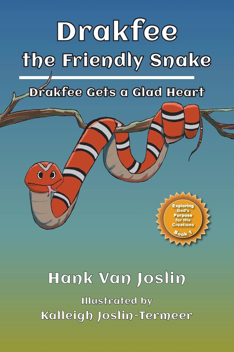 Drakfee the Friendly Snake: Drakfee Gets a Glad Heart (Exploring God's Purpose for His Creations, Band 1)