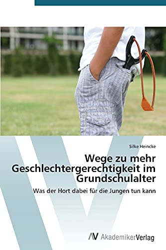 Wege zu mehr Geschlechtergerechtigkeit im Grundschulalter: Was der Hort dabei für die Jungen tun kann