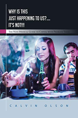Why is this Just Happening to Us? . . . . It's Not ! ! !: The Non-Medical Guide to Coping with Problem Teens