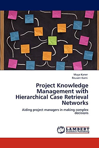 Project Knowledge Management with Hierarchical Case Retrieval Networks: Aiding project managers in making complex decisions