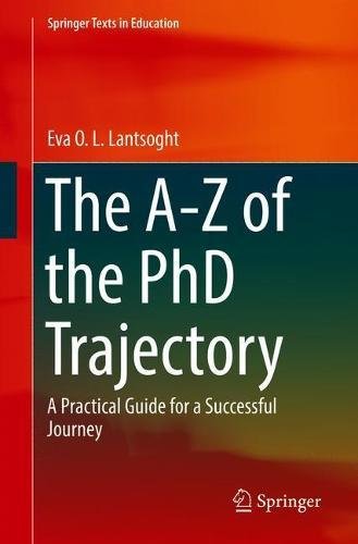 The A-Z of the PhD Trajectory: A Practical Guide for a Successful Journey (Springer Texts in Education)