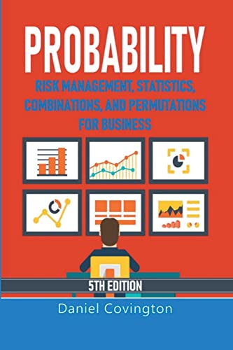 Probability: Risk Management, Statistics, Combinations, and Permutations for Business