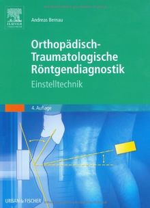 Orthopädisch-traumatologische Röntgendiagnostik: Einstelltechnik