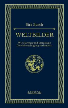 Weltbilder: Wie Normen und Stereotype Gleichberechtigung verhindern