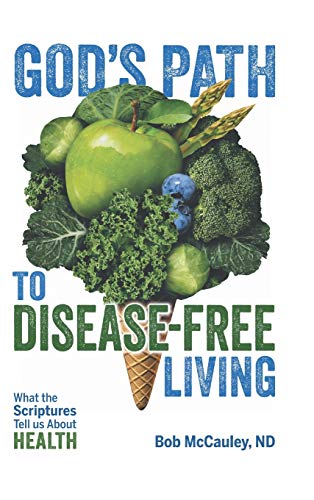 God's Path to Disease-Free Living: What the Scriptures Tell Us About Health