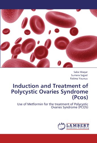 Induction and Treatment of Polycystic Ovaries Syndrome (Pcos): Use of Metformin for the treatment of Polycystic Ovaries Syndrome (PCOS)