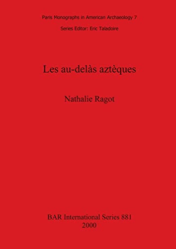 Les au-delàs aztèques (British Archaeological Reports British Series, Band 881)