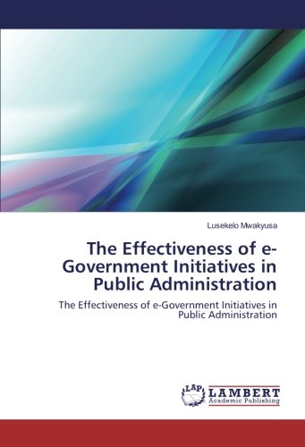 The Effectiveness of e-Government Initiatives in Public Administration: The Effectiveness of e-Government Initiatives in Public Administration