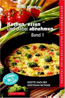 Kochen, Essen und dabei abnehmen. Band 1: Rezepte nach der Montignac-Methode