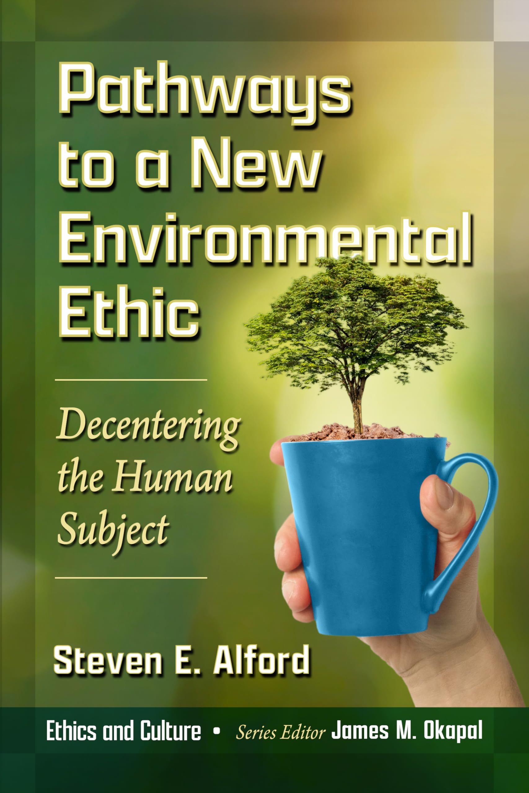 Pathways to a New Environmental Ethic: Decentering the Human Subject (Ethics and Culture)