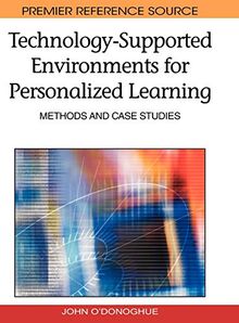 Technology-Supported Environments for Personalized Learning: Methods and Case Studies (Premier Reference Source)