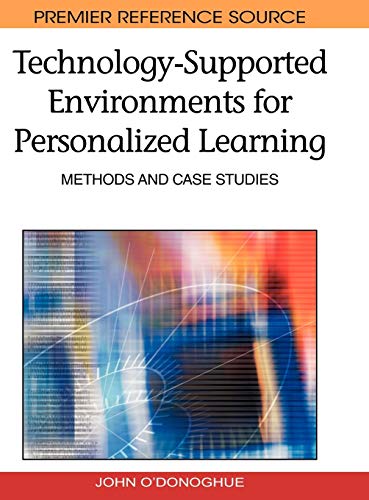 Technology-Supported Environments for Personalized Learning: Methods and Case Studies (Premier Reference Source)