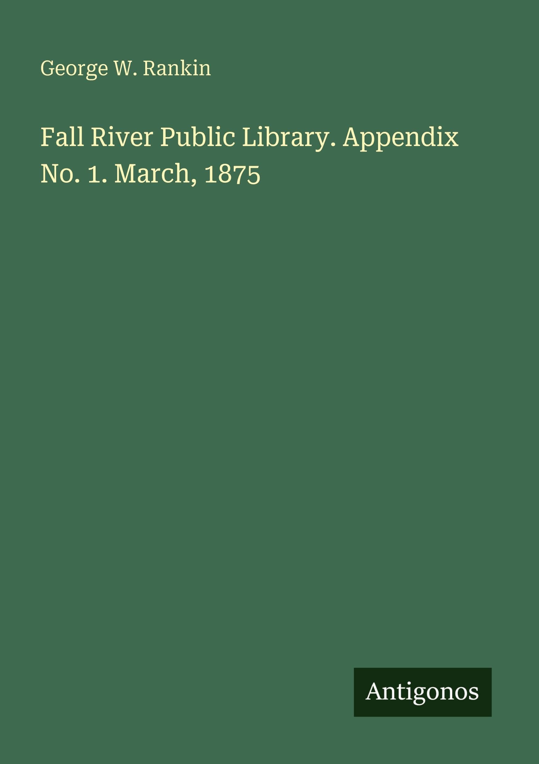 Fall River Public Library. Appendix No. 1. March, 1875
