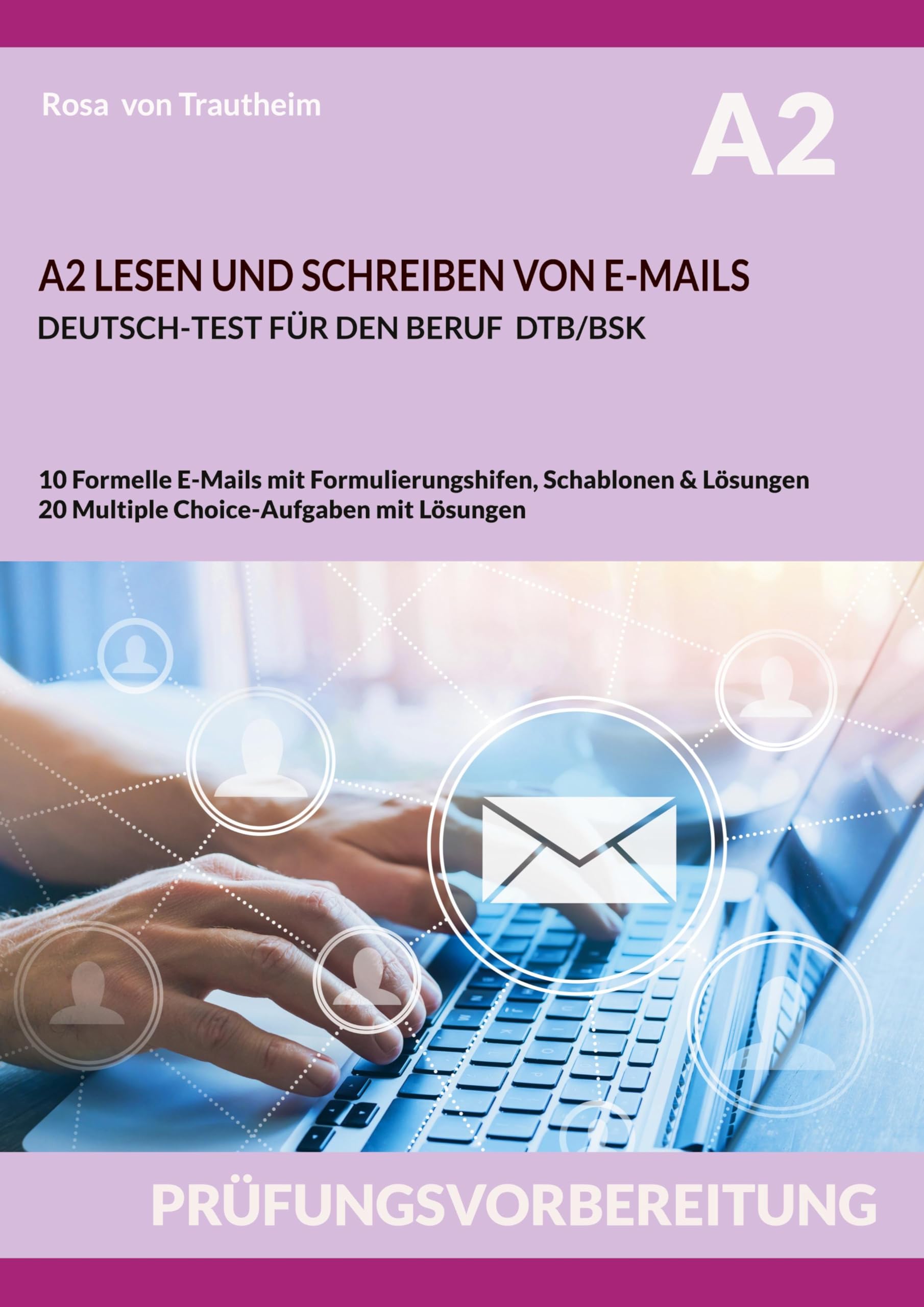 A2 LESEN UND SCHREIBEN VON E-MAILS: DEUTSCH-TEST FÜR DEN BERUF DTB/BSK