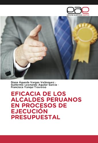 EFICACIA DE LOS ALCALDES PERUANOSEN PROCESOS DE EJECUCIÓN PRESUPUESTAL