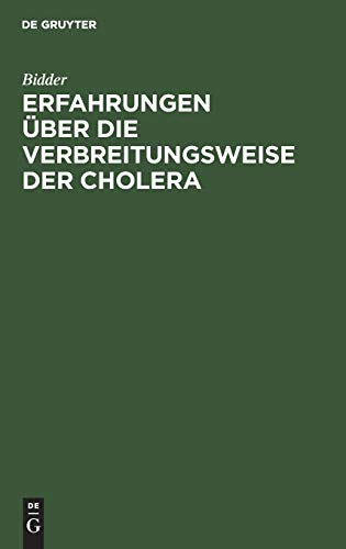 Erfahrungen über die Verbreitungsweise der Cholera: Bericht des Hofraths Dr. Bidder ... an die Königl. Preuß. Immediat-Commission zur Abwehrung der Cholera