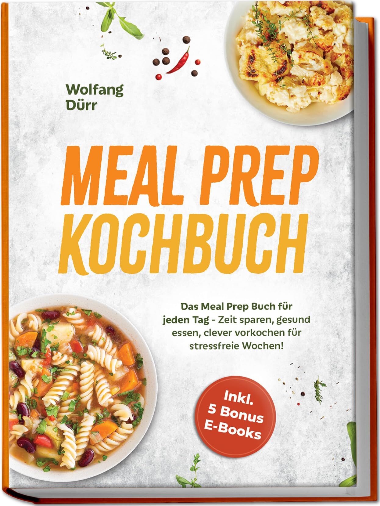 Meal Prep Kochbuch: Das Meal Prep Buch für jeden Tag - Zeit sparen, gesund essen, clever vorkochen für stressfreie Wochen! Inkl. 5 Bonus E-Books