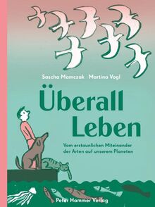 Überall Leben: Vom erstaunlichen Miteinander der Arten auf unserem Planeten