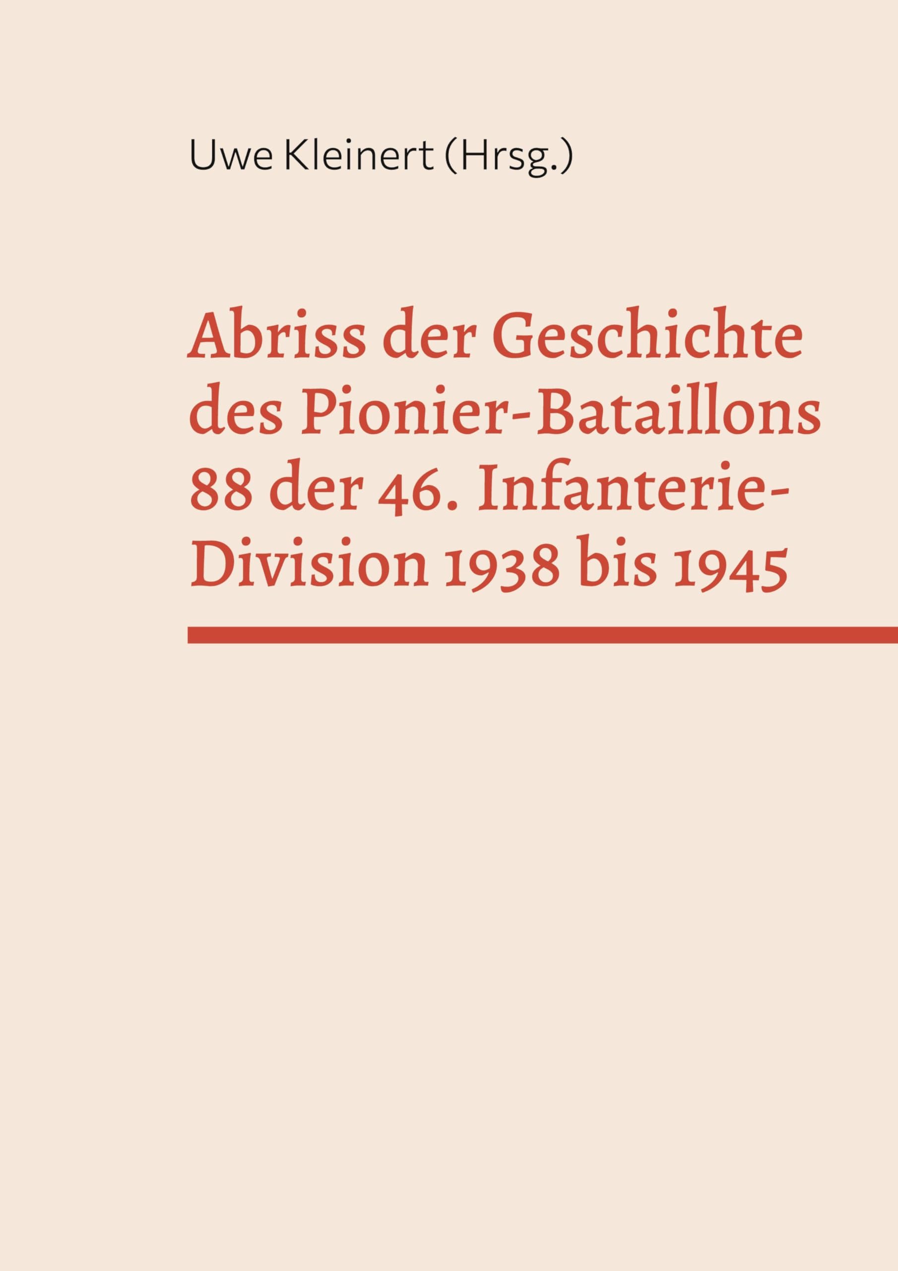 Abriss der Geschichte des Pionier-Bataillons 88 der 46. Infanterie-Division 1938 bis 1945 (Rückschau)