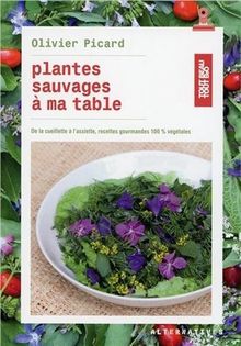 Plantes sauvages à ma table : de la cueillette à l'assiette : recettes gourmandes 100 % végétales