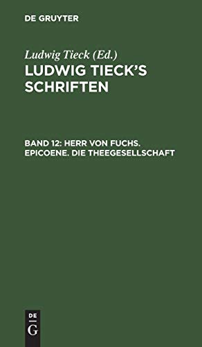 Herr von Fuchs. Epicoene. Die Theegesellschaft (Ludwig Tieck’s Schriften)