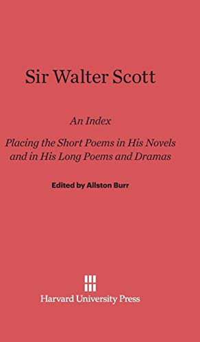 Sir Walter Scott: An Index. Placing the Short Poems in His Novels and in His Long Poems and Dramas