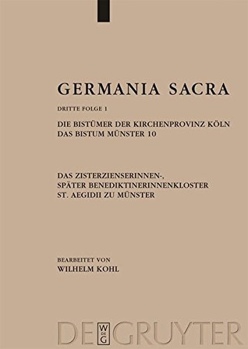 Germania Sacra. Dritte Folge: Die Bistümer der Kirchenprovinz Köln. Das Bistum Münster 10. Das Zisterzienserinnen-, später Benediktinerinnenkloster St. Aegidii zu Münster