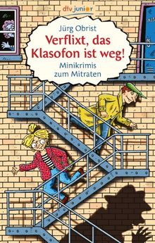 Verflixt, das Klasofon ist weg!: Minikrimis zum Mitraten