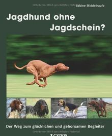 Jagdhund ohne Jagdschein?: Der Weg zum glücklichen und gehorsamen Begleiter