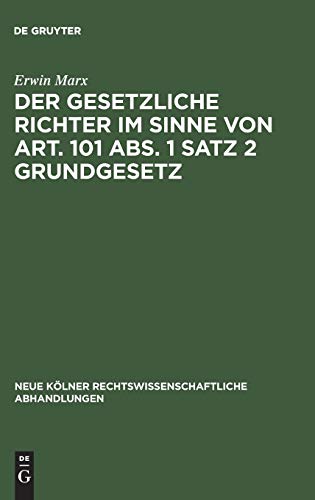 Der gesetzliche Richter im Sinne von Art. 101 Abs. 1 Satz 2 Grundgesetz (Neue Kölner rechtswissenschaftliche Abhandlungen, 63, Band 63)