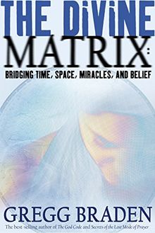 The Divine Matrix: Bridging Time, Space, Miracles, and Belief (Cover Bild kann abweichen)